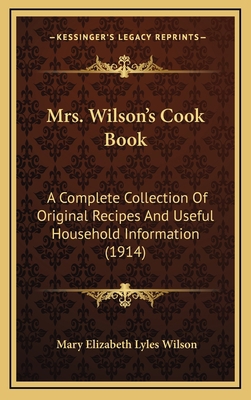 Mrs. Wilson's Cook Book: A Complete Collection ... 1164982850 Book Cover