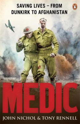 Medic: Saving Lives - From Dinkirk To Afghanistan 0141024208 Book Cover
