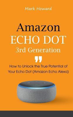 Amazon Echo Dot 3rd Generation: How to Unlock t... 1794028323 Book Cover