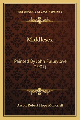 Middlesex: Painted By John Fulleylove (1907) 1166981363 Book Cover