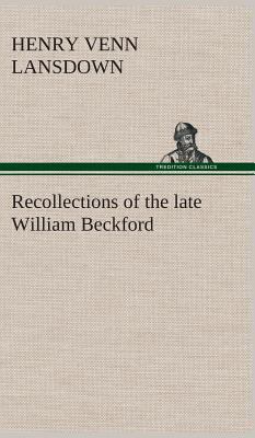 Recollections of the late William Beckford of F... 3849514412 Book Cover