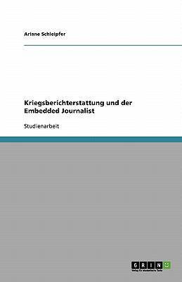 Kriegsberichterstattung und der Embedded Journa... [German] 3638789640 Book Cover