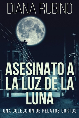 Asesinato A La Luz De La Luna - Una Colección D... [Spanish] [Large Print] 482410260X Book Cover