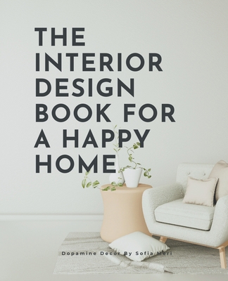The Interior Design Book For A Happy Home B0CJ28BNP4 Book Cover