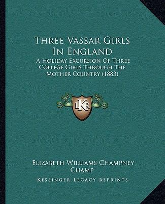 Three Vassar Girls In England: A Holiday Excurs... 1165150085 Book Cover
