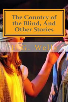 The Country of the Blind, And Other Stories 1522956476 Book Cover