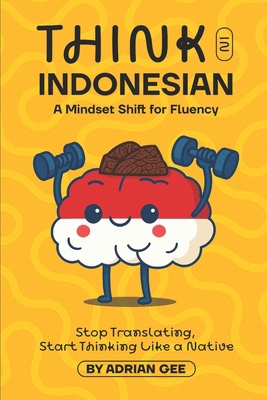 Think in Indonesian: A Mindset Shift for Fluency B0FH9S1PWQ Book Cover