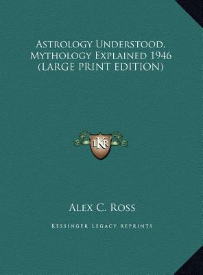 Astrology Understood, Mythology Explained 1946 [Large Print] 1169854990 Book Cover