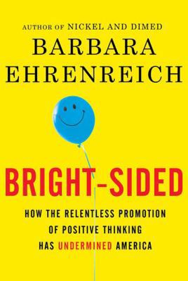 Bright-Sided: How the Relentless Promotion of P... 0805087494 Book Cover