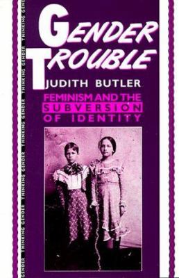 Gender Trouble: Feminism and the Subversion of ... 0415900433 Book Cover