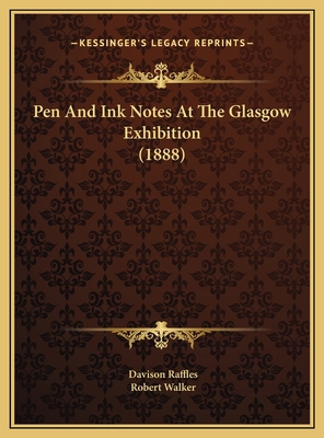 Pen And Ink Notes At The Glasgow Exhibition (1888) 1169724515 Book Cover