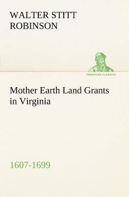 Mother Earth Land Grants in Virginia 1607-1699 3849166538 Book Cover