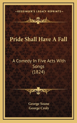 Pride Shall Have a Fall: A Comedy in Five Acts ... 1164218735 Book Cover