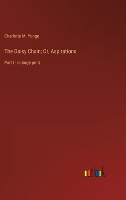 The Daisy Chain; Or, Aspirations: Part I - in l... B0BVRC2VRP Book Cover