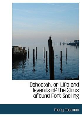 Dahcotah; Or Life and Legends of the Sioux Arou... 1117090213 Book Cover