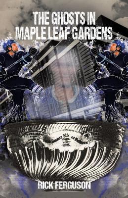 The Ghosts in Maple Leaf Gardens 1491707100 Book Cover