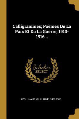 Calligrammes; Poèmes De La Paix Et Da La Guerre... [French] 0274730995 Book Cover