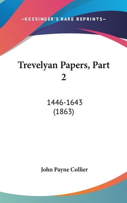 Trevelyan Papers, Part 2: 1446-1643 (1863) 1120979374 Book Cover