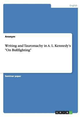 Writing and Tauromachy in A. L. Kennedy's "On B... 3656927960 Book Cover