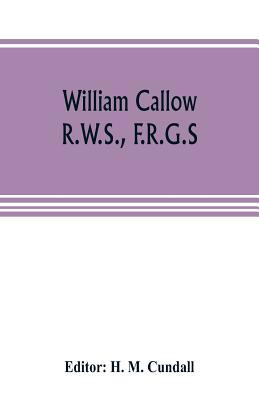 William Callow, R.W.S., F.R.G.S.; An Autobiography 9353805333 Book Cover
