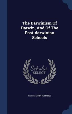 The Darwinism Of Darwin, And Of The Post-darwin... 1340144395 Book Cover