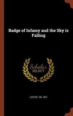 Badge of Infamy and the Sky is Falling 137498289X Book Cover