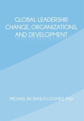 Global Leadership, Change, Organizations, and D... 1462036163 Book Cover