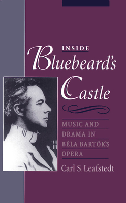 Inside Bluebeard's Castle: Music and Drama in B... 0195109996 Book Cover