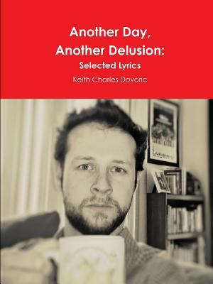 Another Day, Another Delusion: Selected Lyrics 1312856572 Book Cover