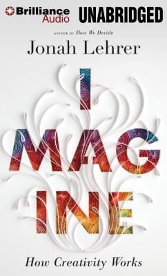 Imagine: How Creativity Works 1441864458 Book Cover