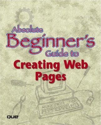 Absolute Beginner's Guide to Creating Web Pages 0789727323 Book Cover