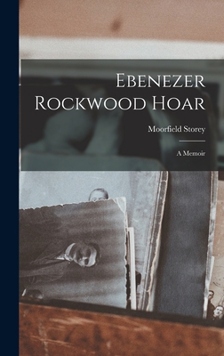 Ebenezer Rockwood Hoar: A Memoir 1018904913 Book Cover