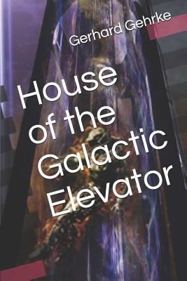 House of the Galactic Elevator 1520544448 Book Cover