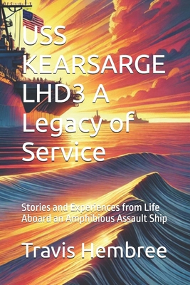 USS KEARSARGE LHD3 A Legacy of Service: Stories...            Book Cover