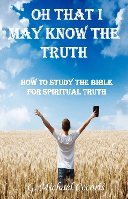 Oh that I May Know the Truth 1948474735 Book Cover