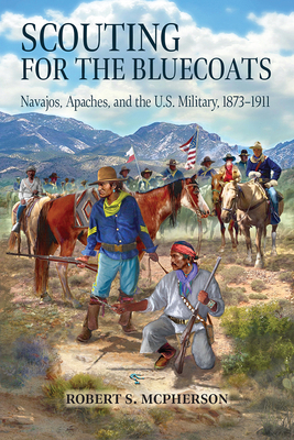 Scouting for the Bluecoats: Navajos, Apaches, a... 1646425677 Book Cover