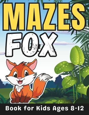 Fox Gifts for Kids: Fox Mazes for Kids Ages 8-1... B0CTD24TK6 Book Cover