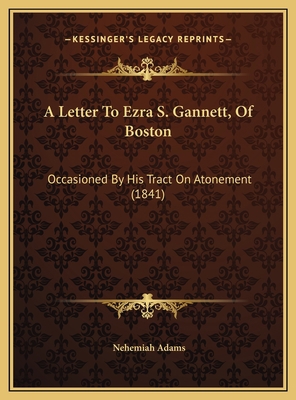 A Letter To Ezra S. Gannett, Of Boston: Occasio... 1169636594 Book Cover