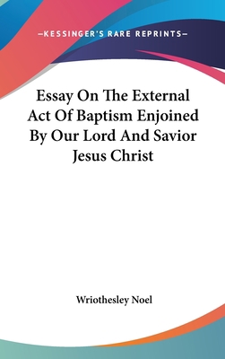 Essay On The External Act Of Baptism Enjoined B... 054833174X Book Cover