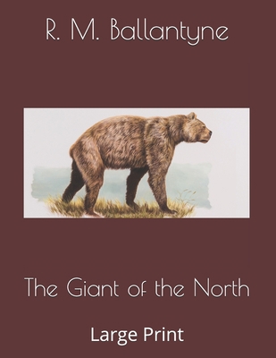 The Giant of the North: Large Print 1696576458 Book Cover