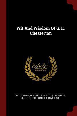 Wit And Wisdom Of G. K. Chesterton 1376340941 Book Cover