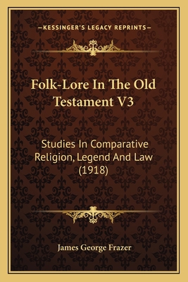 Folk-Lore In The Old Testament V3: Studies In C... 116405189X Book Cover