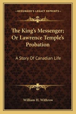 The King's Messenger; Or Lawrence Temple's Prob... 1163269506 Book Cover