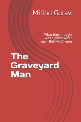 The Graveyard Man: What they thought was a ghos... B0G6TRQQBY Book Cover