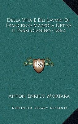 Della Vita E Dei Lavori Di Francesco Mazzola De... [Italian] 1167742370 Book Cover