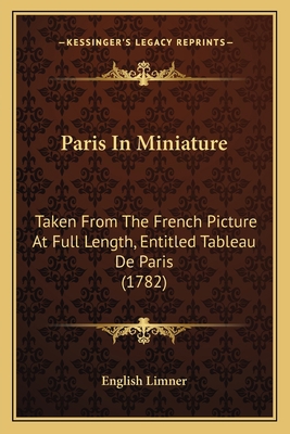 Paris In Miniature: Taken From The French Pictu... 1164173022 Book Cover