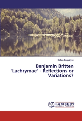 Benjamin Britten "Lachrymae" - Reflections or V... 6200441049 Book Cover
