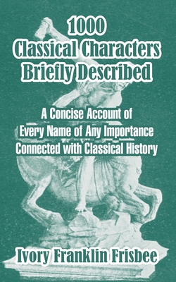 1000 Classical Characters Briefly Described: A ... 1410211800 Book Cover