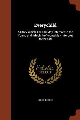 Everychild: A Story Which The Old May Interpret... 1374824852 Book Cover