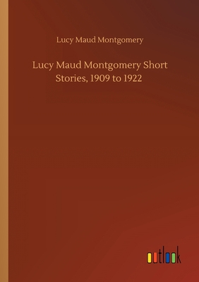Lucy Maud Montgomery Short Stories, 1909 to 1922 3752411929 Book Cover